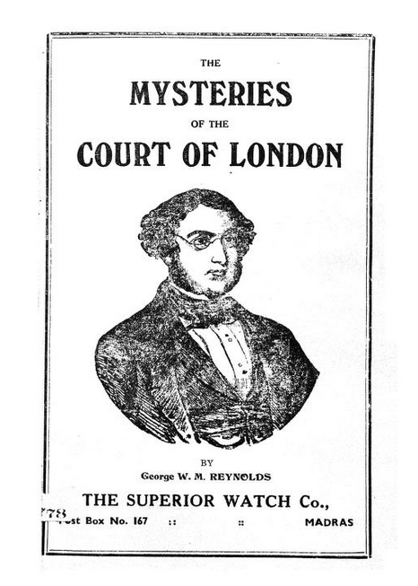 Front page of an edition of the Mysteries of the Court of London, with a large black and white woodcut illustration of the author G. M. W. Reynolds. He is wearing spectacles and a suit with a bow tie, and has short curly hair and large sideburns. Below the picture is an ad for "The Superior Watch Co.", Madras.